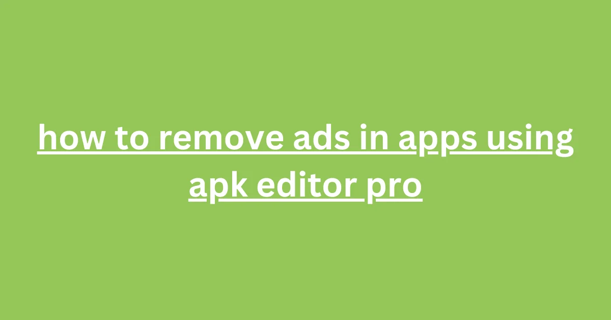 Remove Ads in Apps Using APK Editor Pro