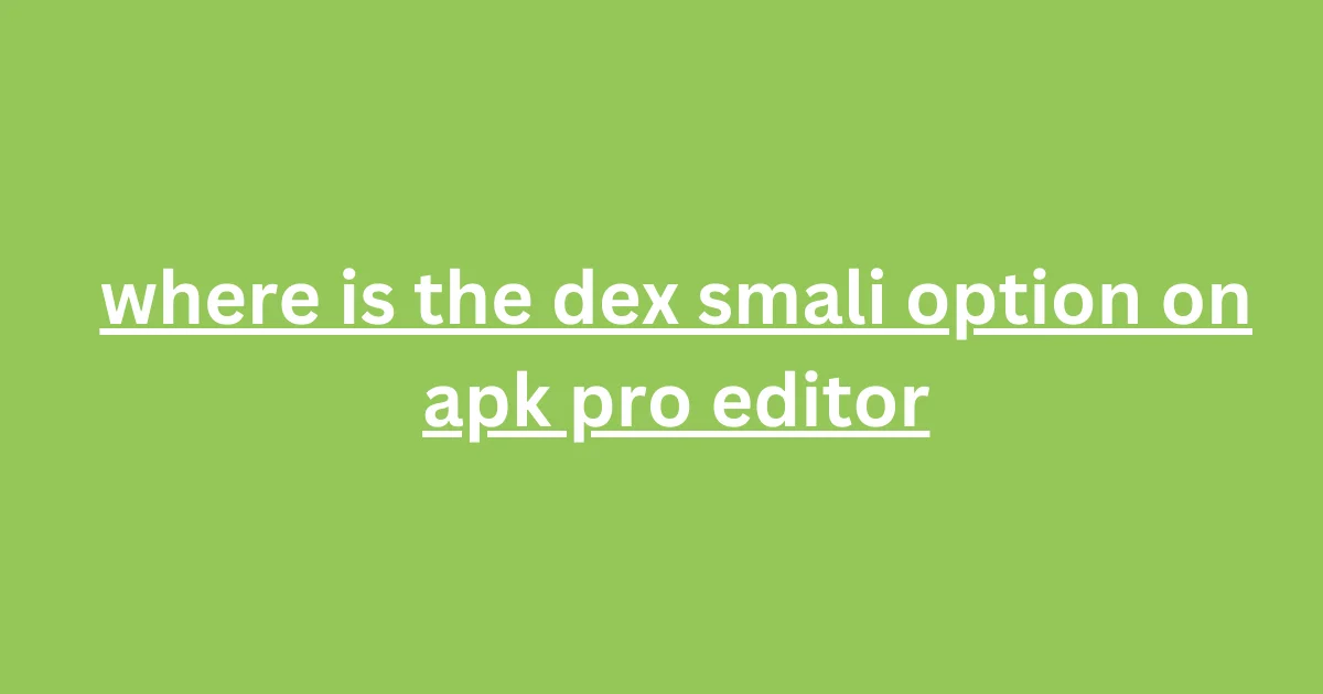 DEX Smali option in APK Pro Editor