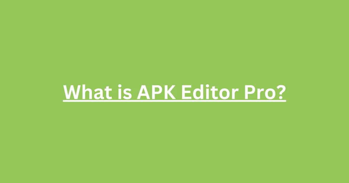 What is APK Editor Pro?