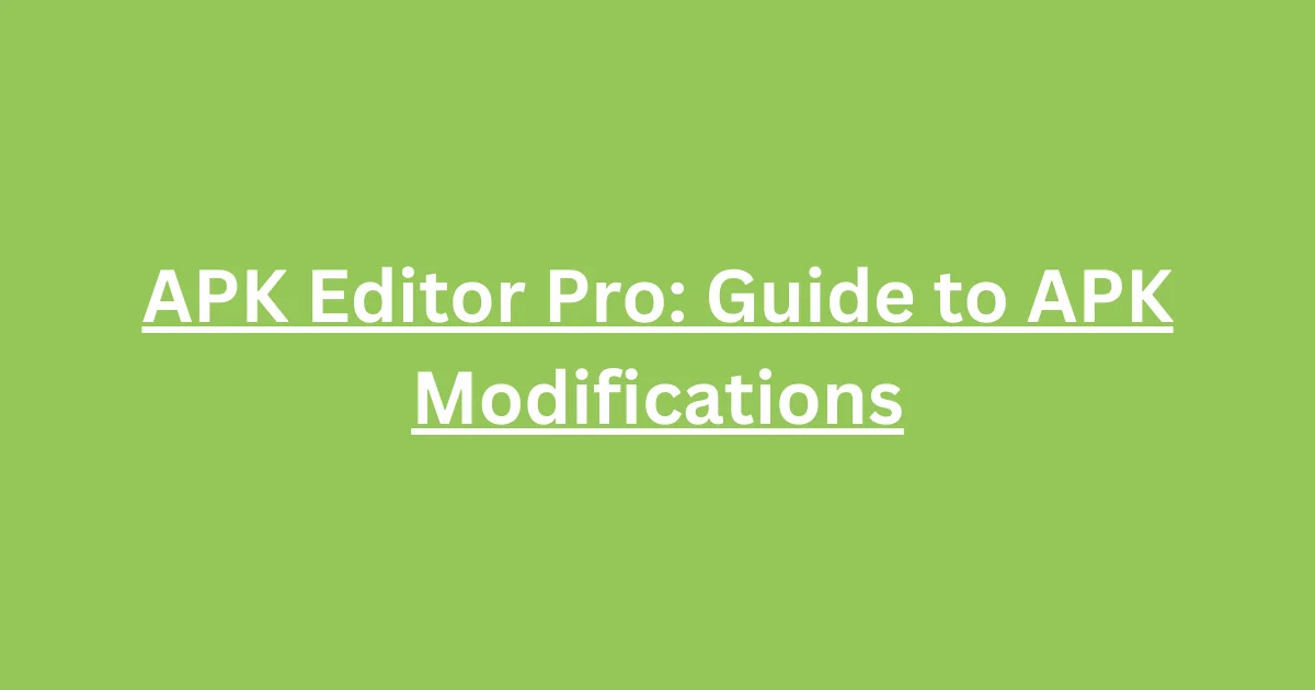 APK Editor Pro: Guide to APK Modifications
