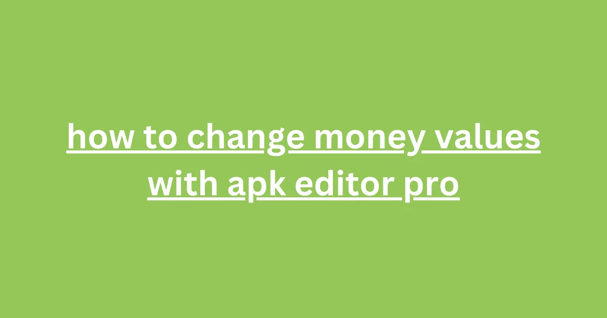 How to Change Money Values with APK Editor Pro